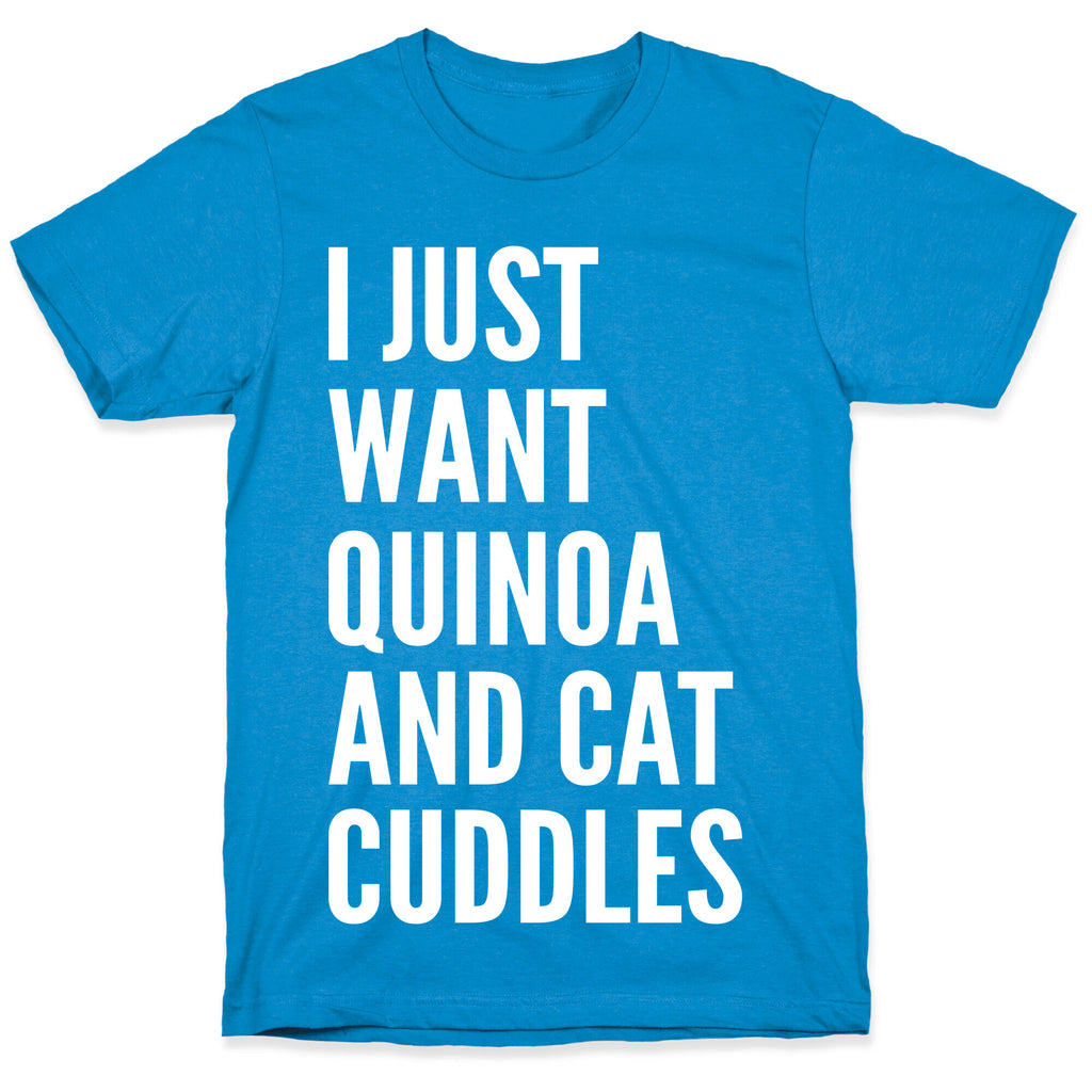 I Just Want Quinoa & Cat Cuddles T-Shirt
