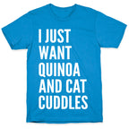 I Just Want Quinoa & Cat Cuddles T-Shirt