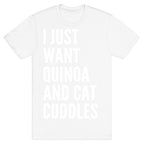 I Just Want Quinoa & Cat Cuddles T-Shirt