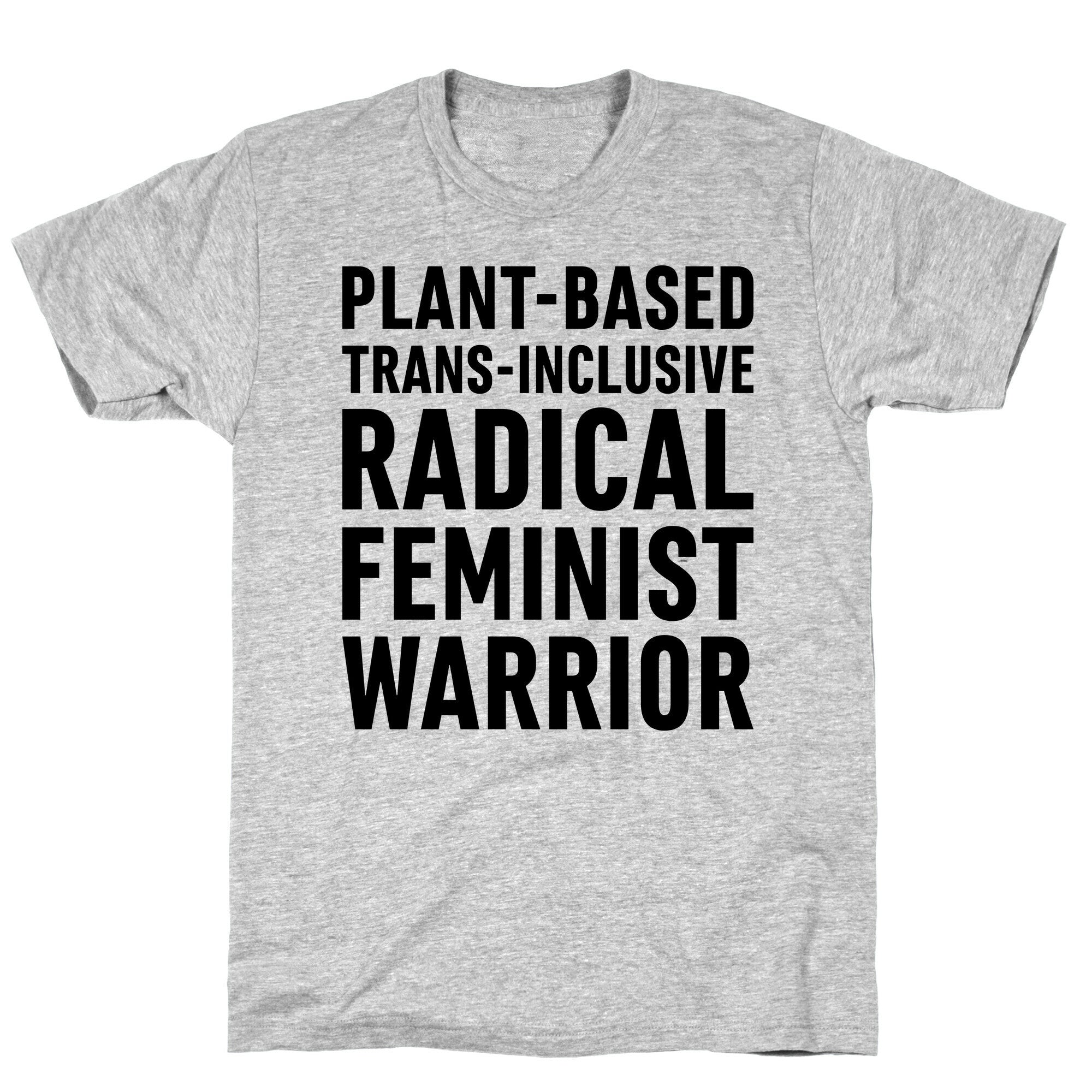 Plant-Based Trans-Inclusive Radical Feminist Warrior T-Shirt