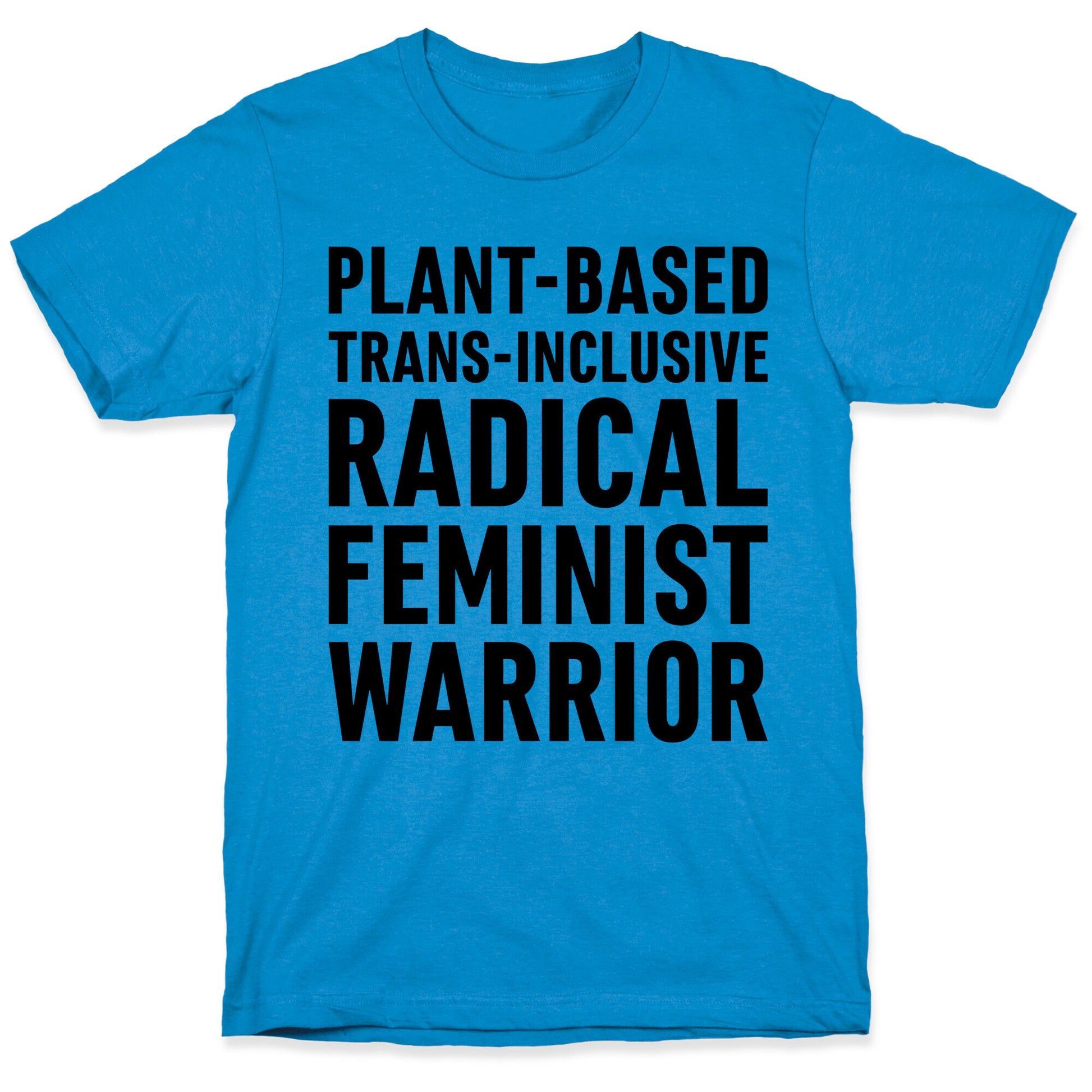 Plant-Based Trans-Inclusive Radical Feminist Warrior T-Shirt