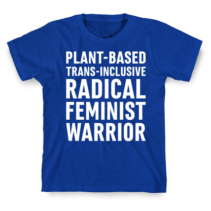 Plant-Based Trans-Inclusive Radical Feminist Warrior T-Shirt