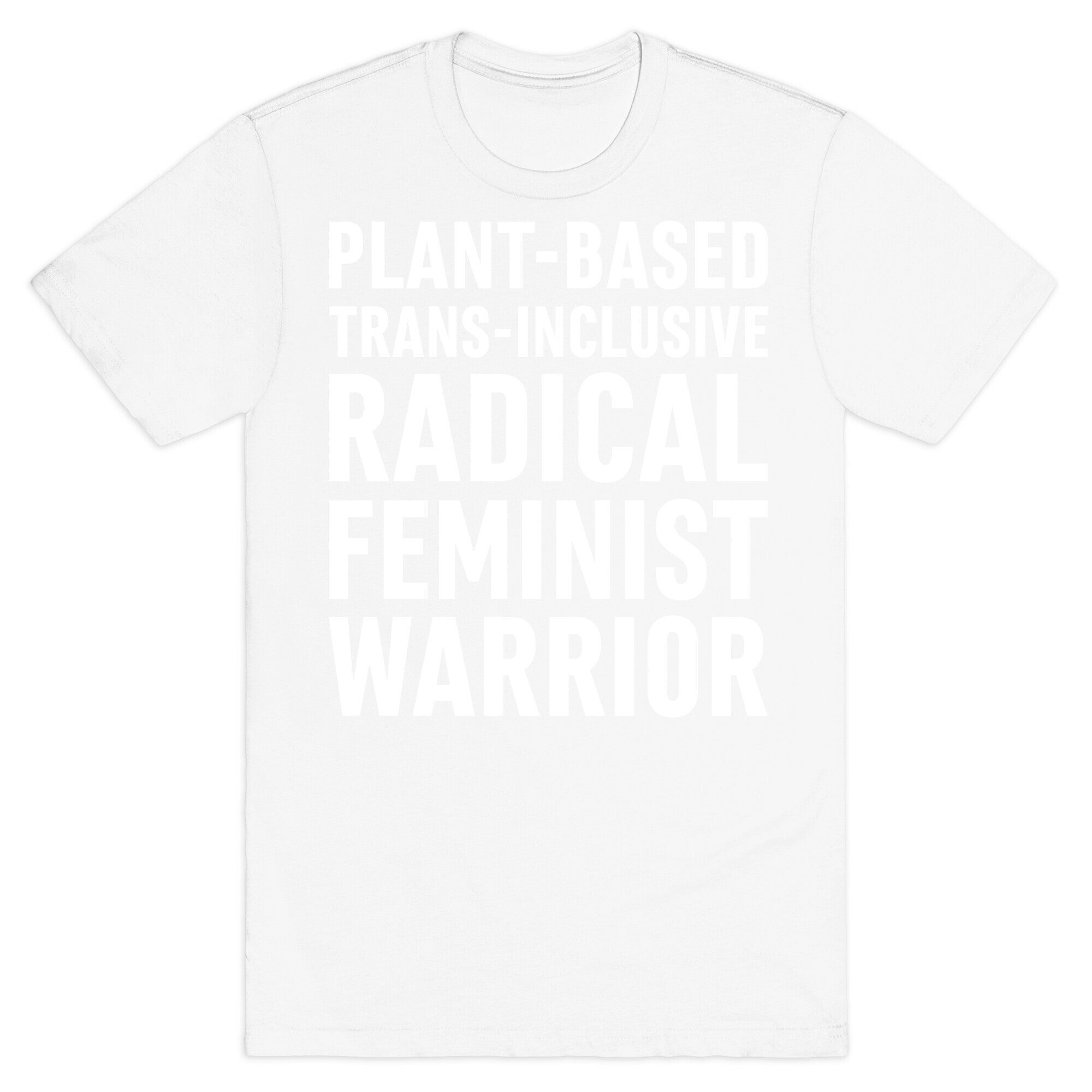 Plant-Based Trans-Inclusive Radical Feminist Warrior T-Shirt