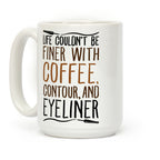 Life Couldn't Be Finer With Coffee Contour And Eyeliner Coffee Mug