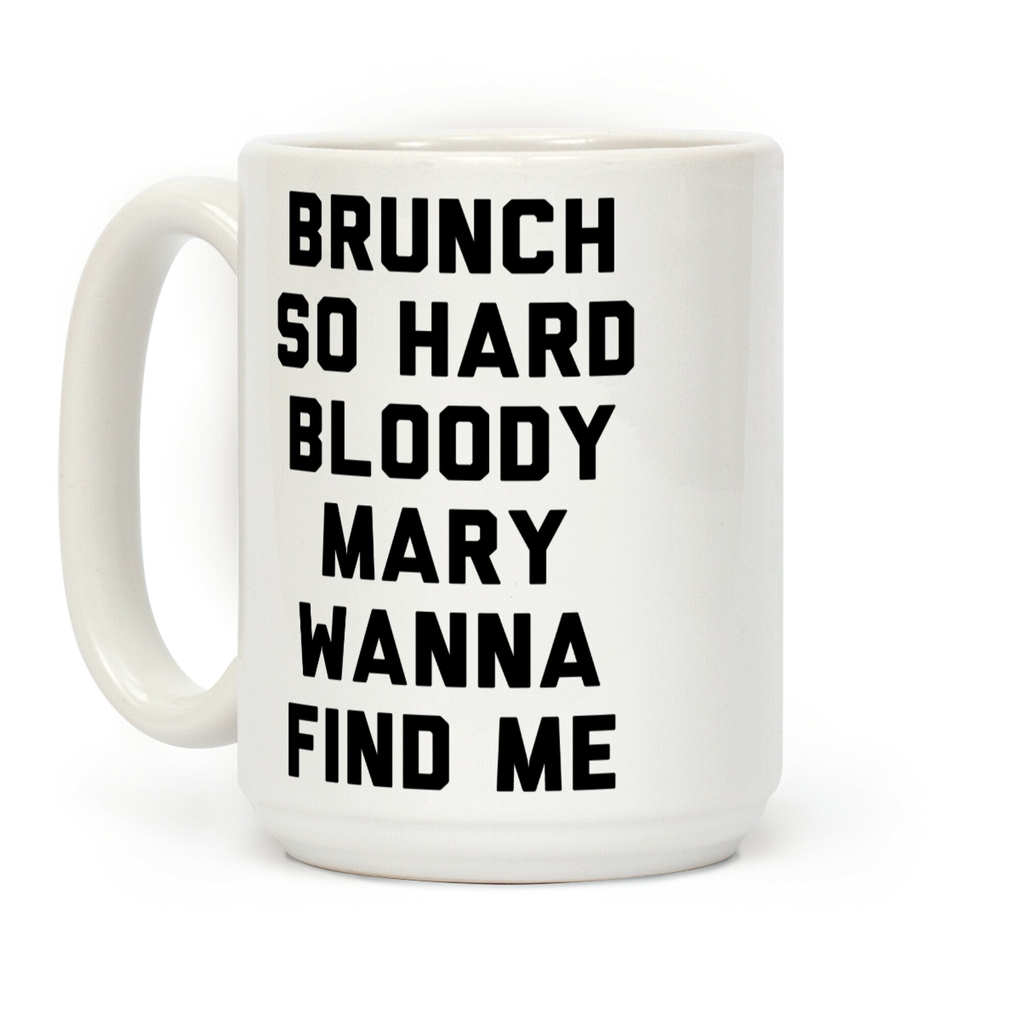 Brunch So Hard Bloody Mary Wanna Find Me Coffee Mug