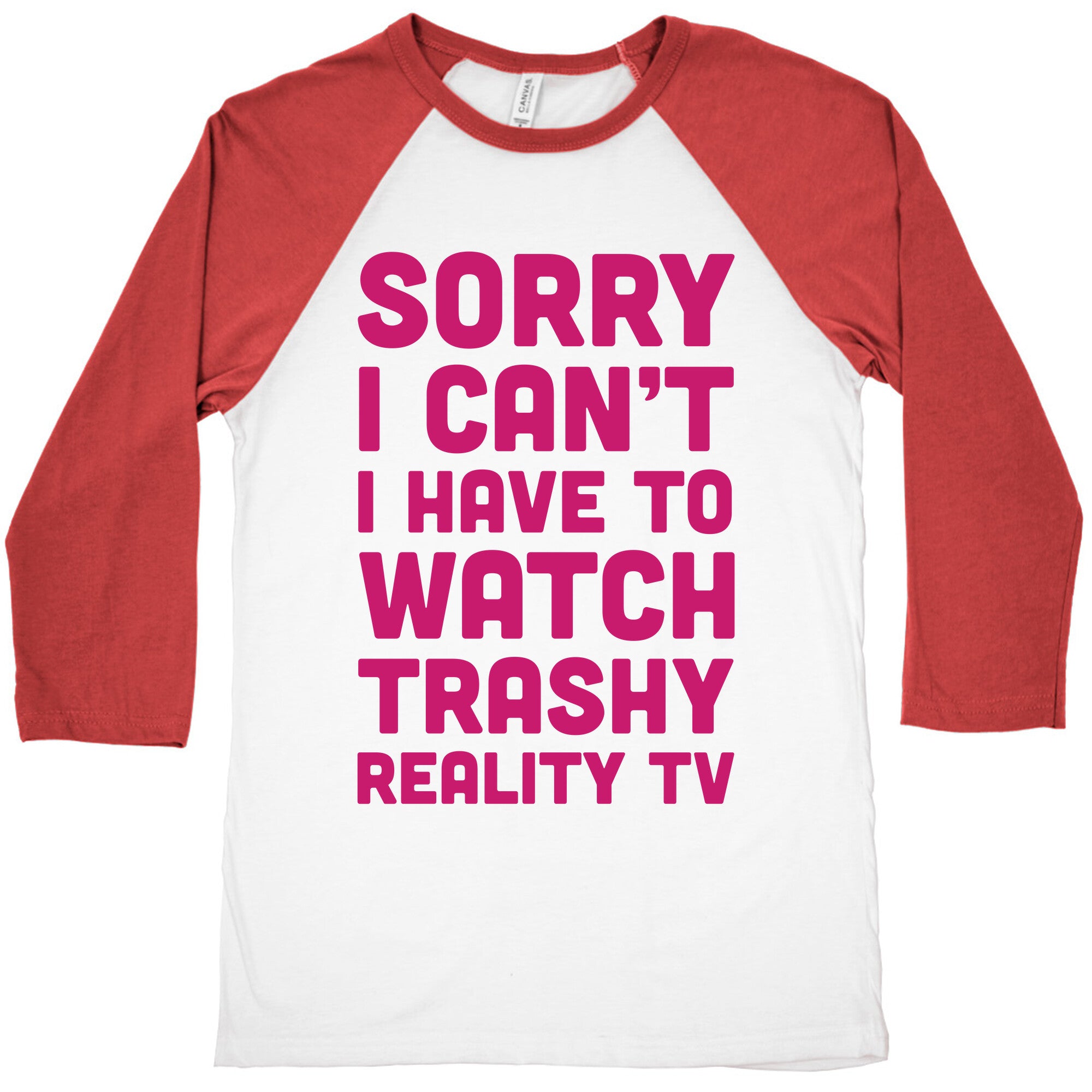 Sorry I Can't I Have To Watch Trashy Reality TV Baseball Tee