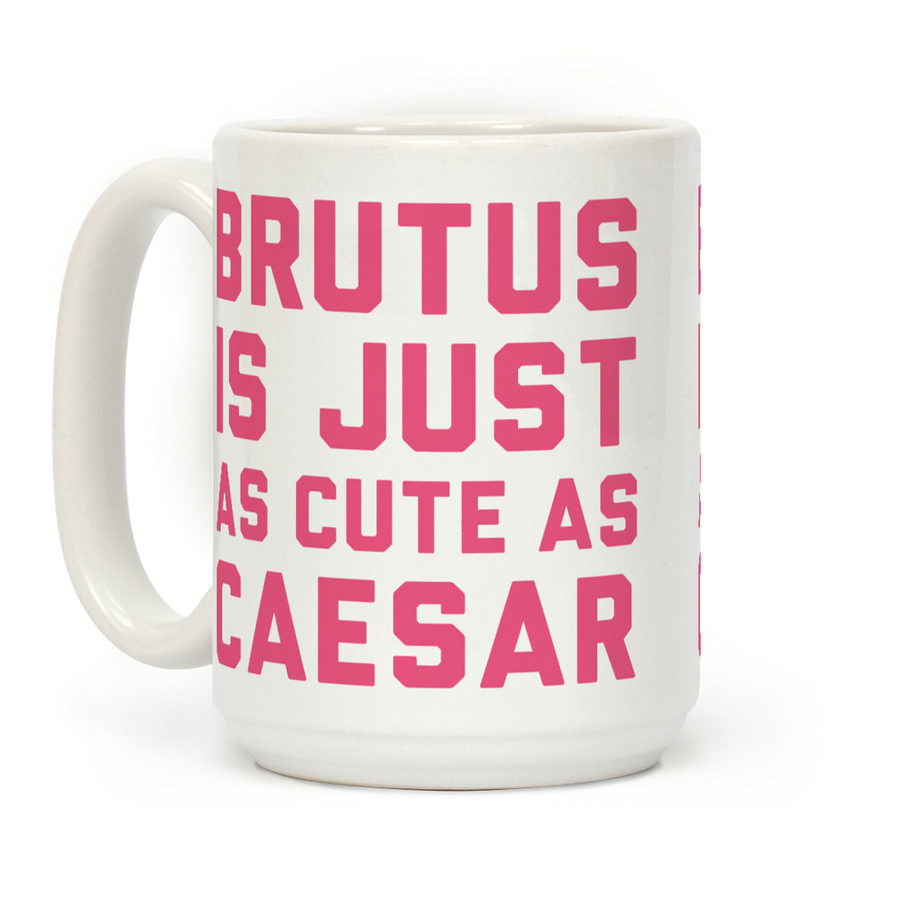 Brutus Is Just As Cute As Caesar Coffee Mug