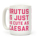 Brutus Is Just As Cute As Caesar Coffee Mug
