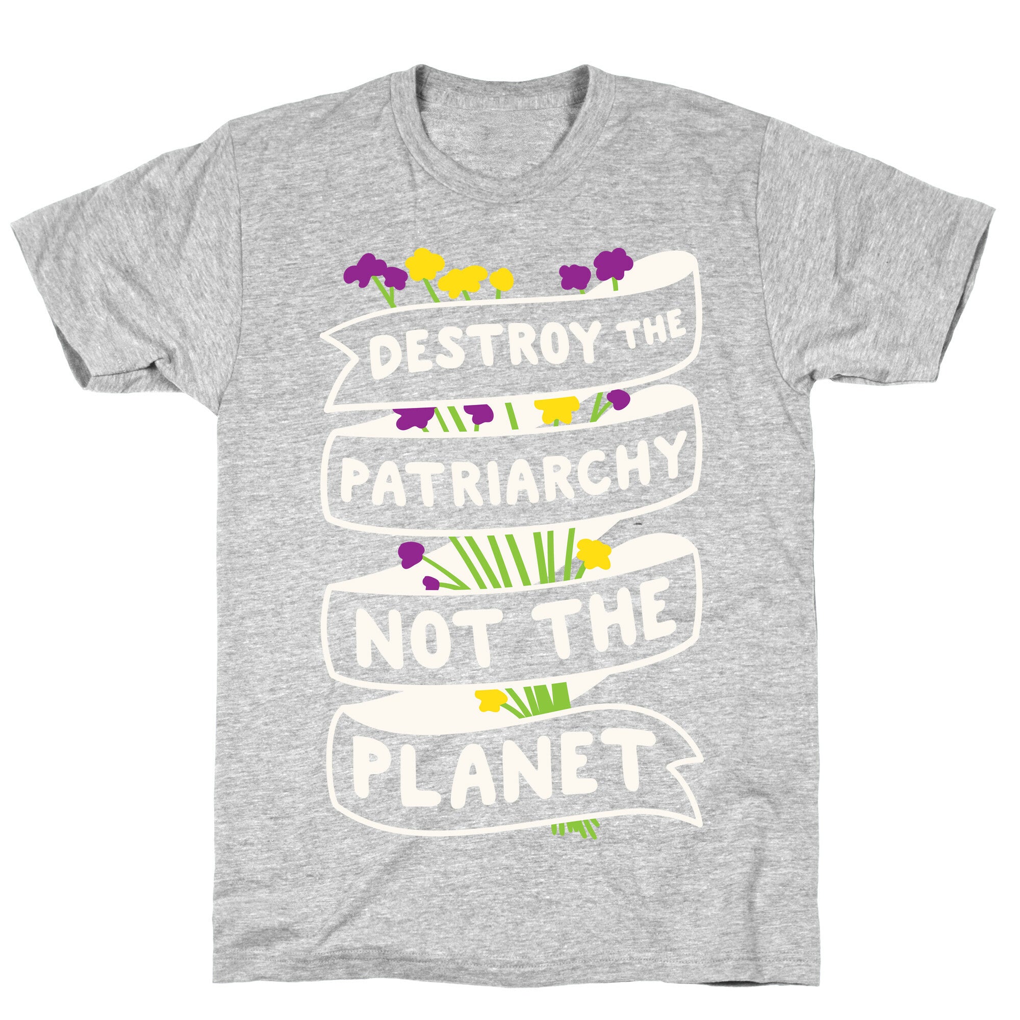 Destroy The Patriarchy Not The Planet T-Shirt