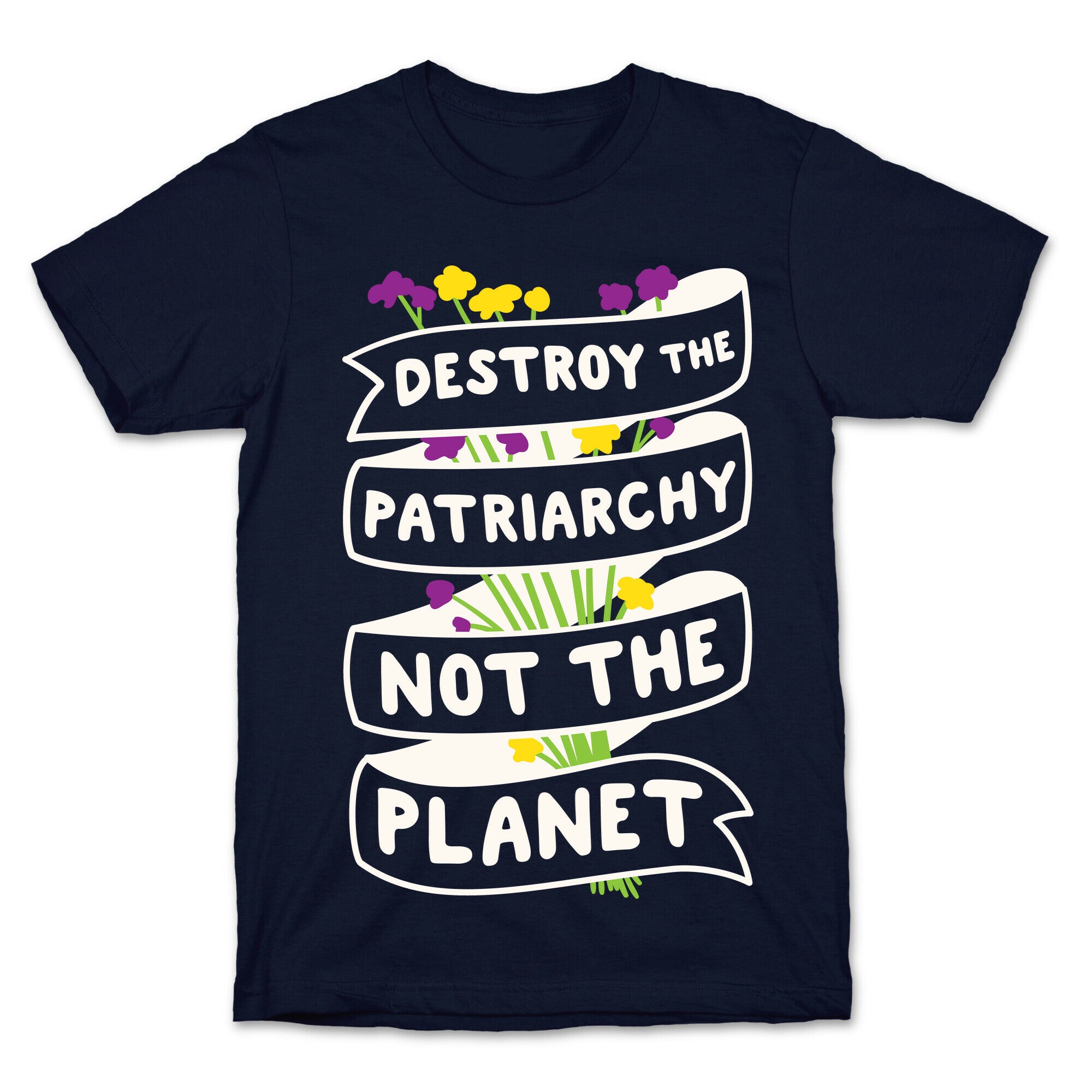 Destroy The Patriarchy Not The Planet T-Shirt