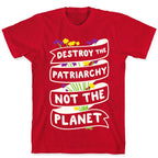 Destroy The Patriarchy Not The Planet T-Shirt