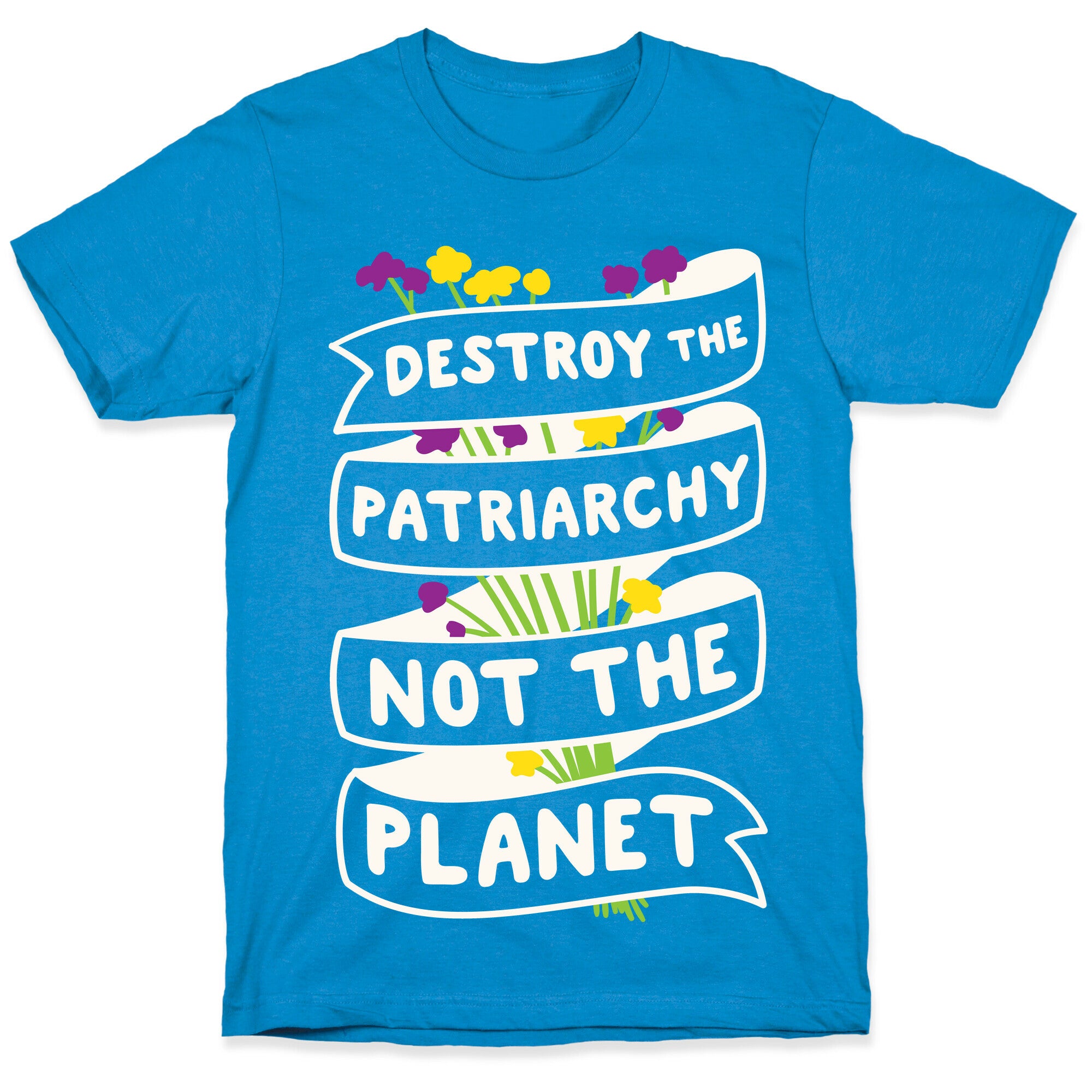 Destroy The Patriarchy Not The Planet T-Shirt