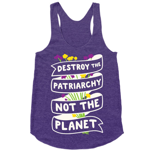 Destroy The Patriarchy Not The Planet Racerback Tank