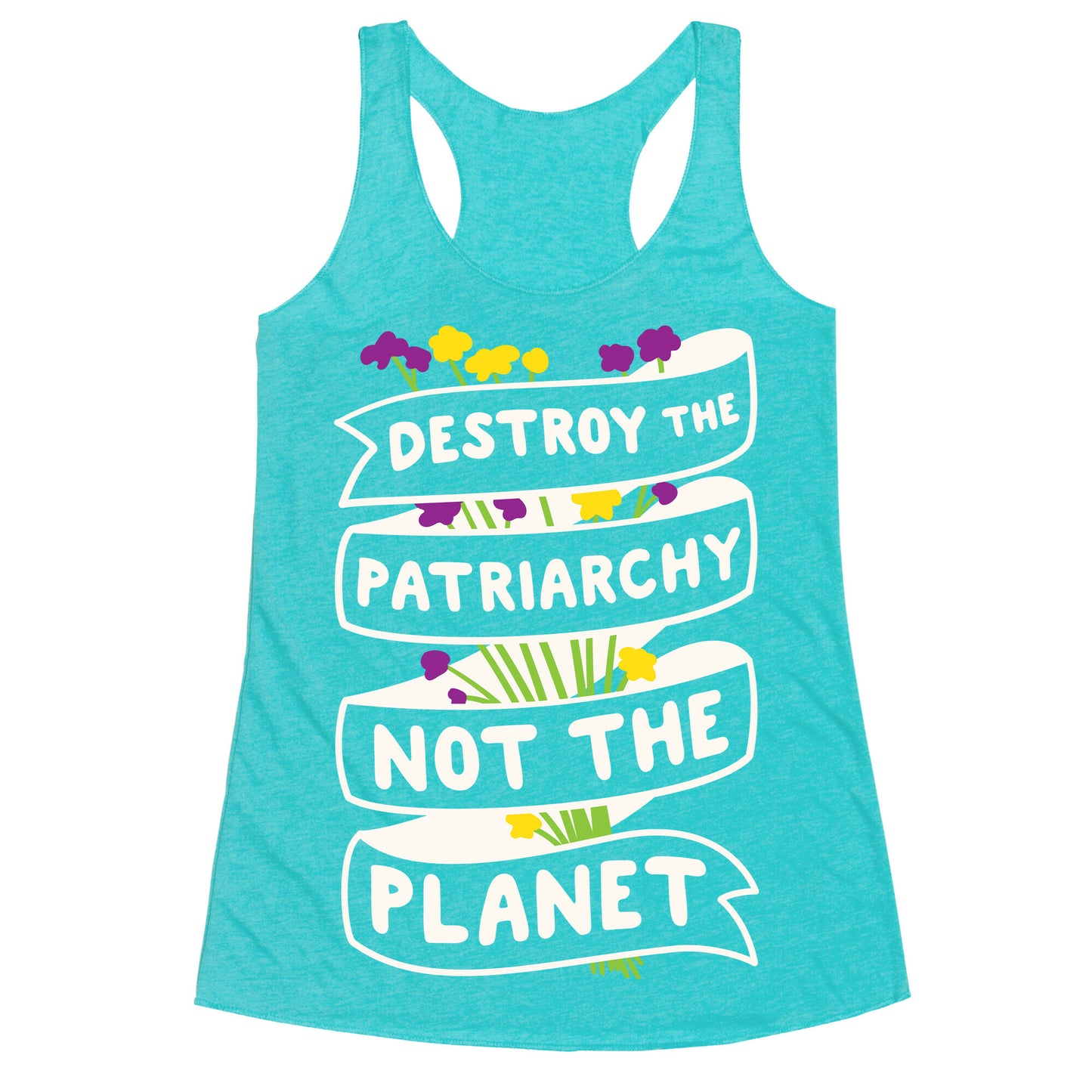 Destroy The Patriarchy Not The Planet Racerback Tank