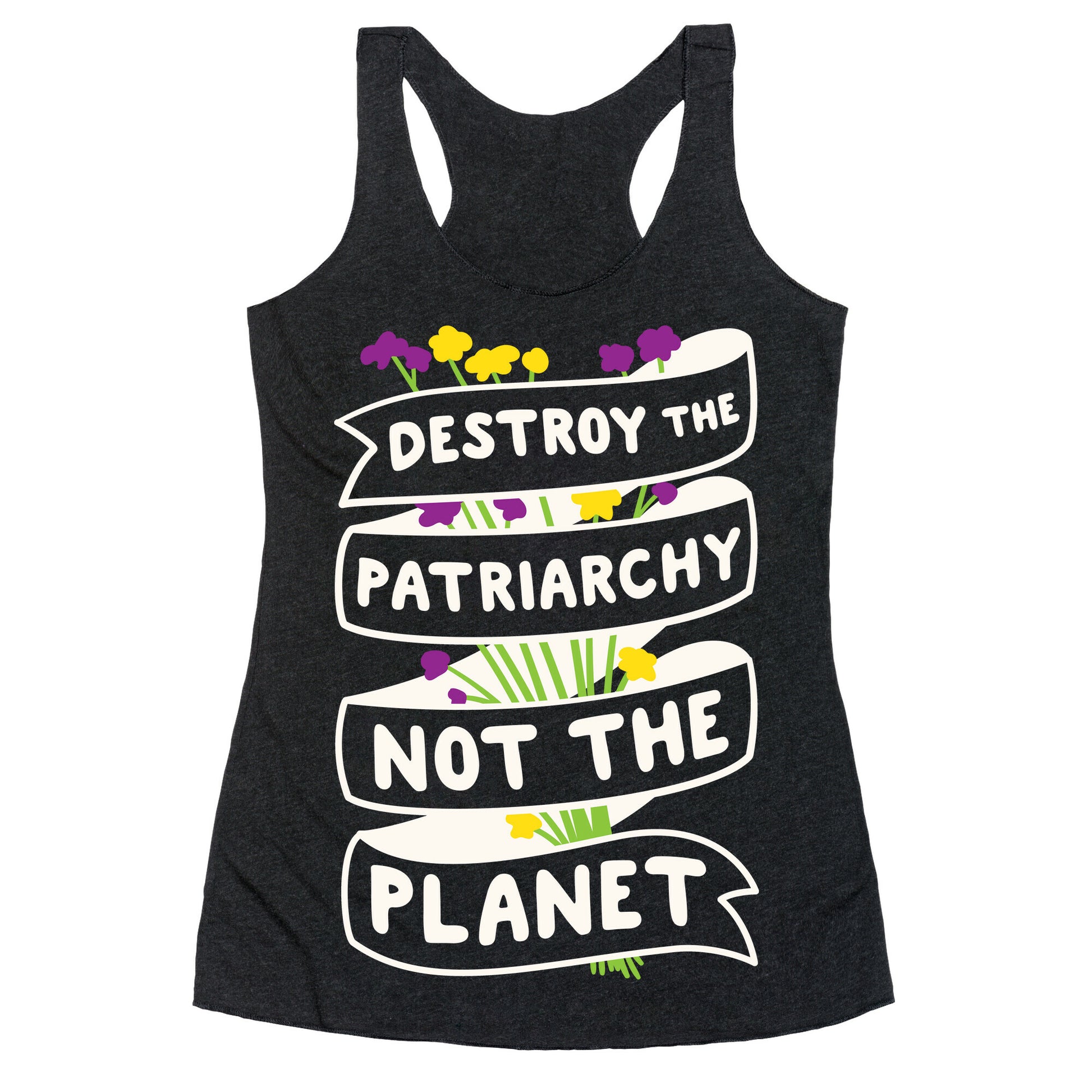 Destroy The Patriarchy Not The Planet Racerback Tank