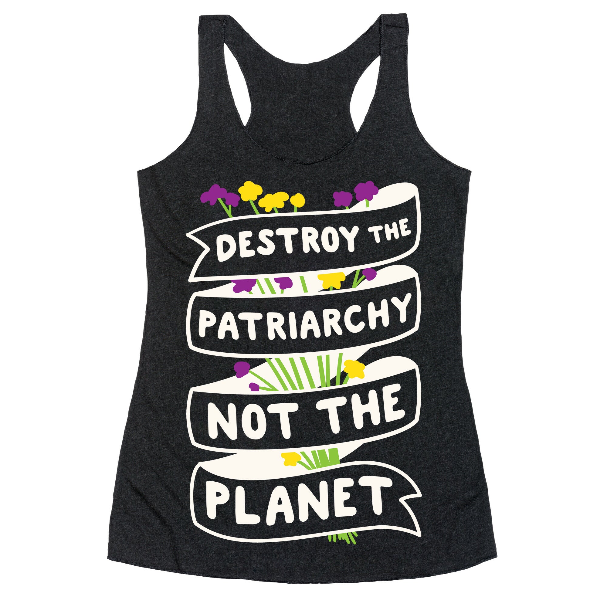 Destroy The Patriarchy Not The Planet Racerback Tank