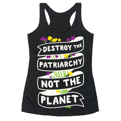 Destroy The Patriarchy Not The Planet Racerback Tank