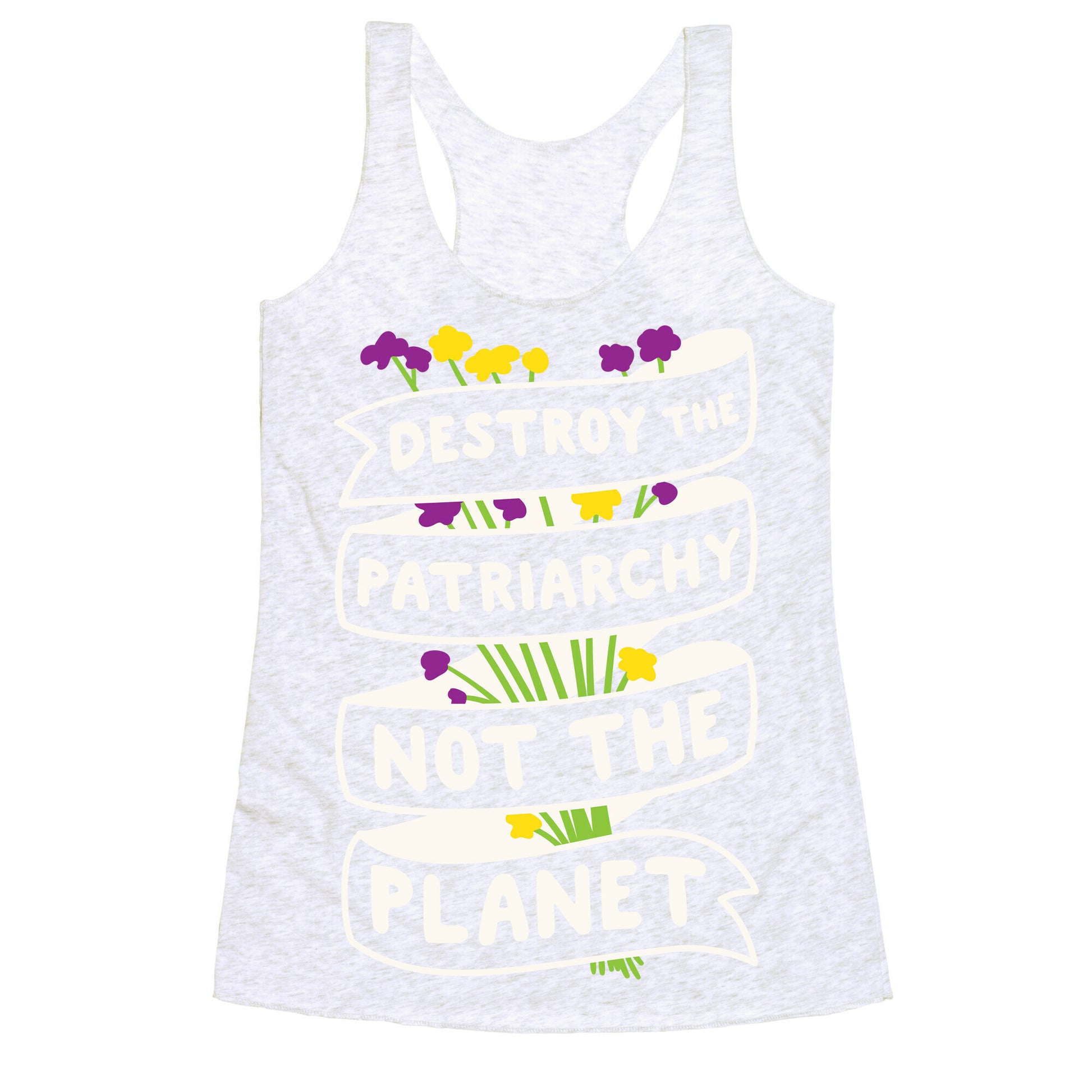 Destroy The Patriarchy Not The Planet Racerback Tank