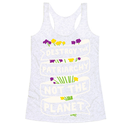Destroy The Patriarchy Not The Planet Racerback Tank