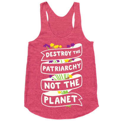 Destroy The Patriarchy Not The Planet Racerback Tank
