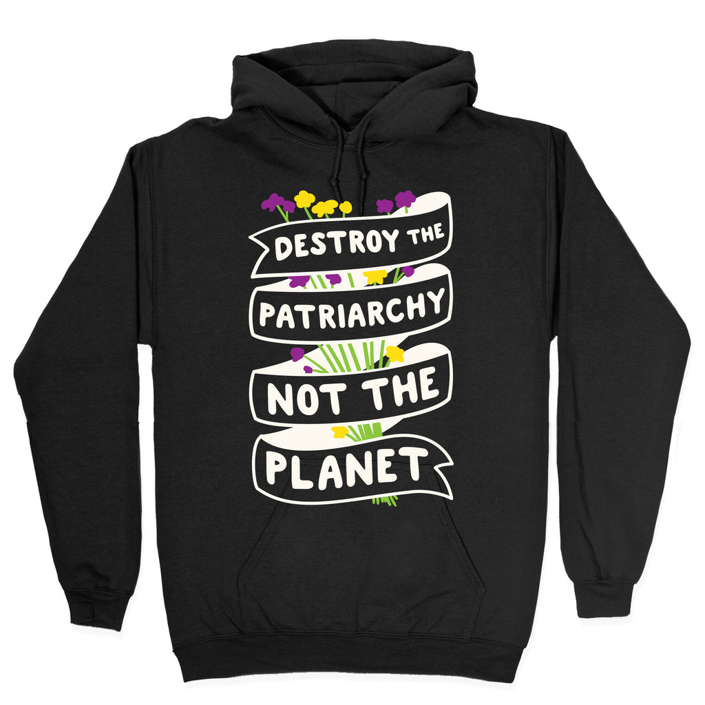 Destroy The Patriarchy Not The Planet Hoodie