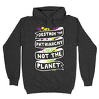 Destroy The Patriarchy Not The Planet Hoodie