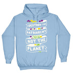 Destroy The Patriarchy Not The Planet Hoodie