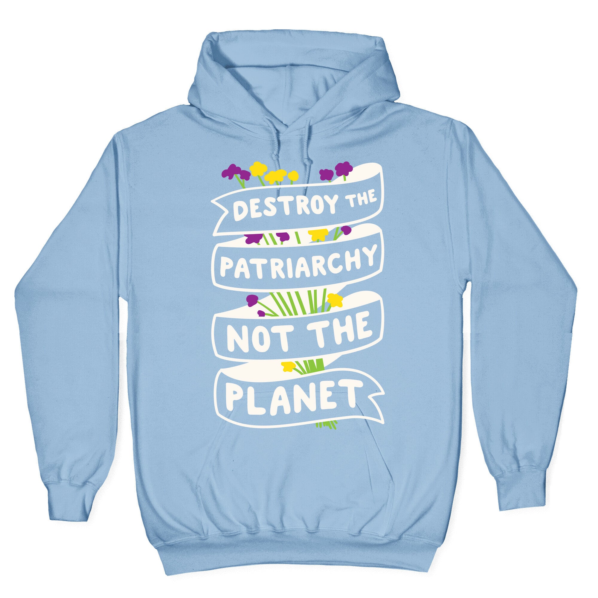 Destroy The Patriarchy Not The Planet Hoodie