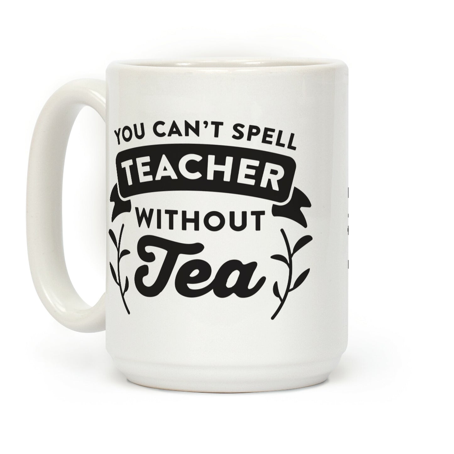 You Can't Spell Teacher Without Tea Coffee Mug