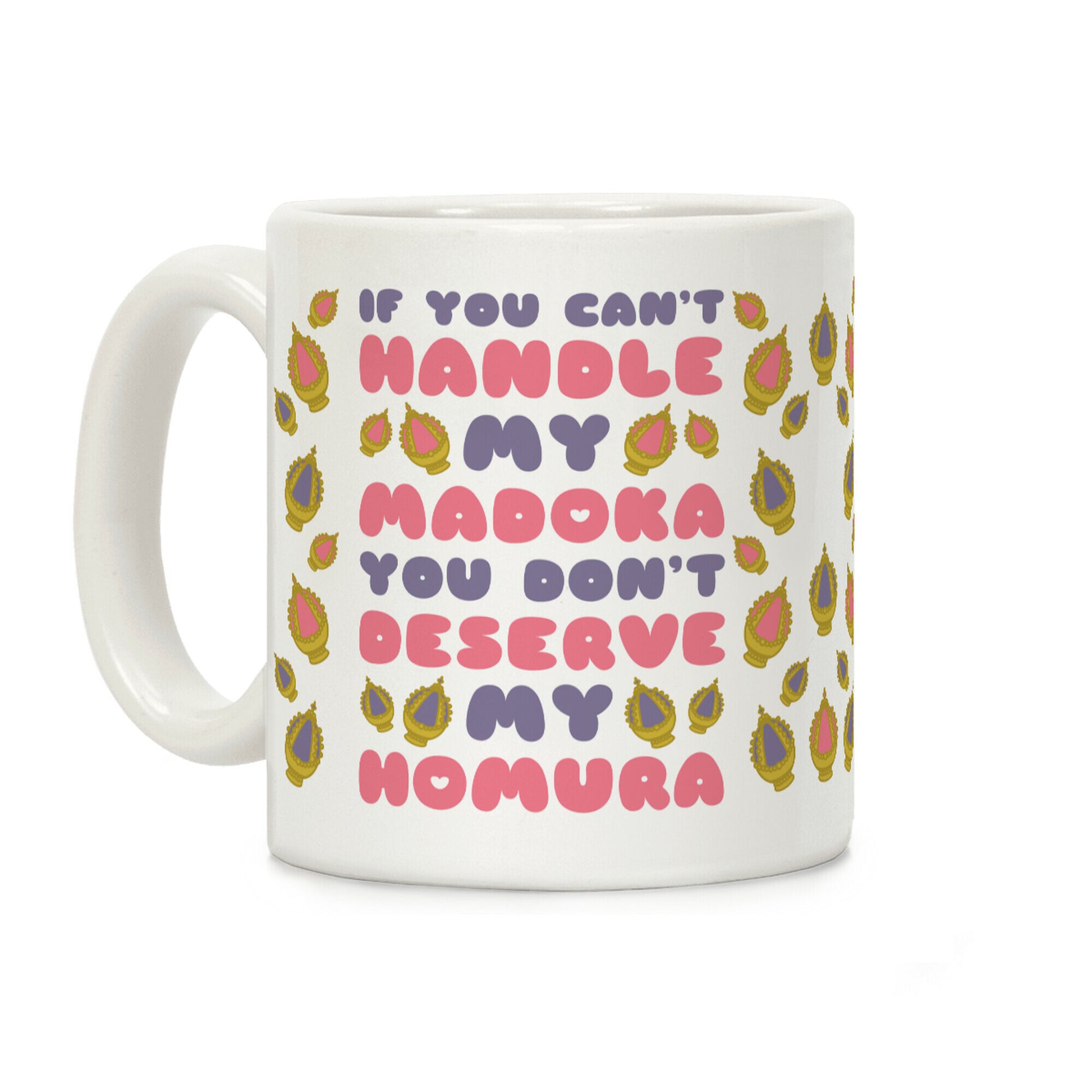 If You Can't Handle My Madoka You Don't Deserve My Homura Coffee Mug