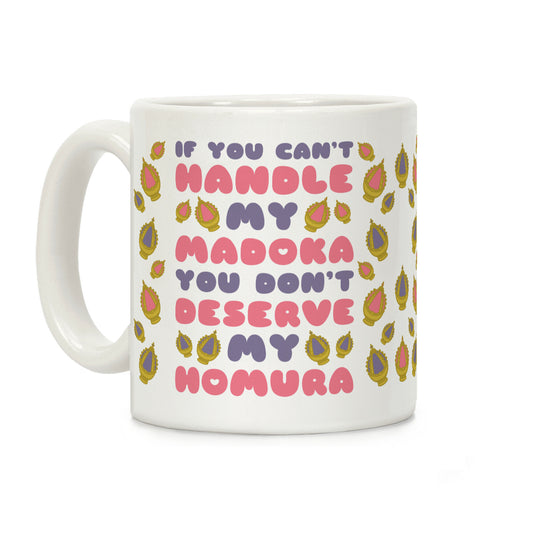 If You Can't Handle My Madoka You Don't Deserve My Homura Coffee Mug