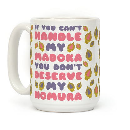 If You Can't Handle My Madoka You Don't Deserve My Homura Coffee Mug