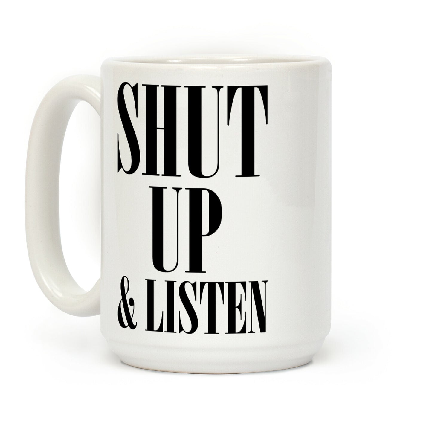 Shut Up And Listen Coffee Mug