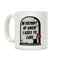 In Memory Of When I Used To Care Coffee Mug