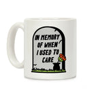 In Memory Of When I Used To Care Coffee Mug