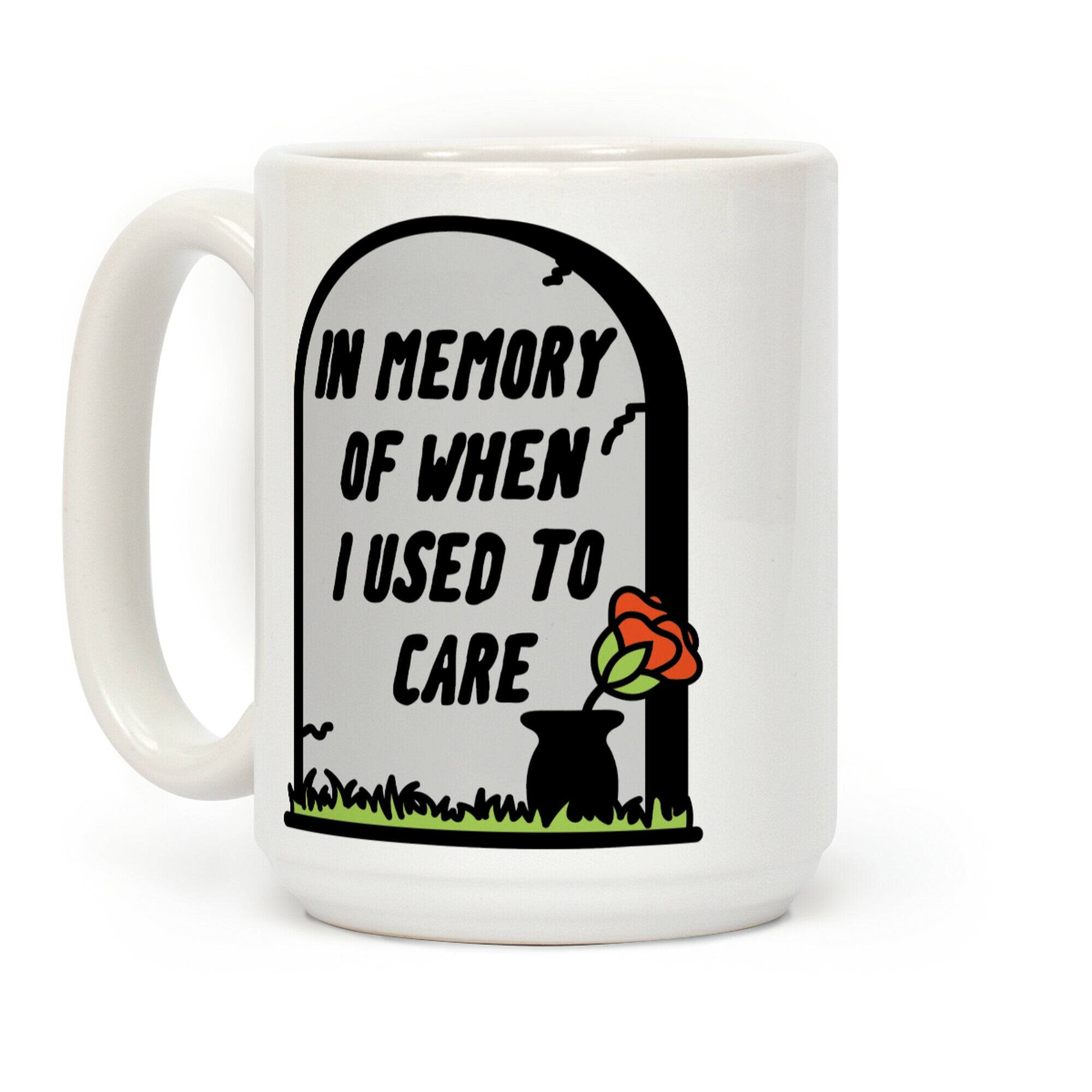 In Memory Of When I Used To Care Coffee Mug