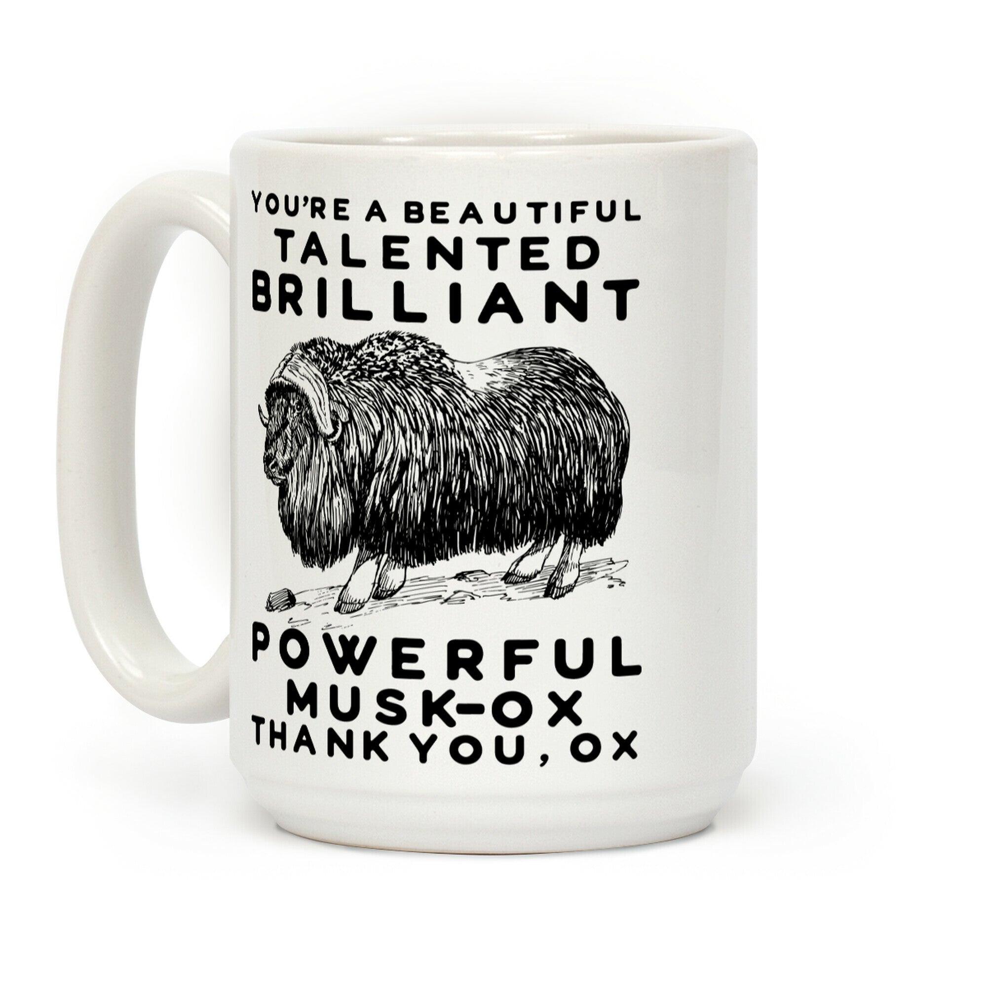 You're A Beautiful Talented Brilliant Powerful Musk-Ox, Thank You Ox Coffee Mug