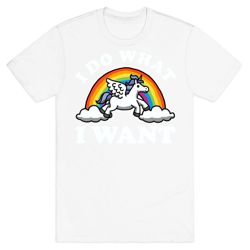 I Do What I Want (Unicorn) T-Shirt
