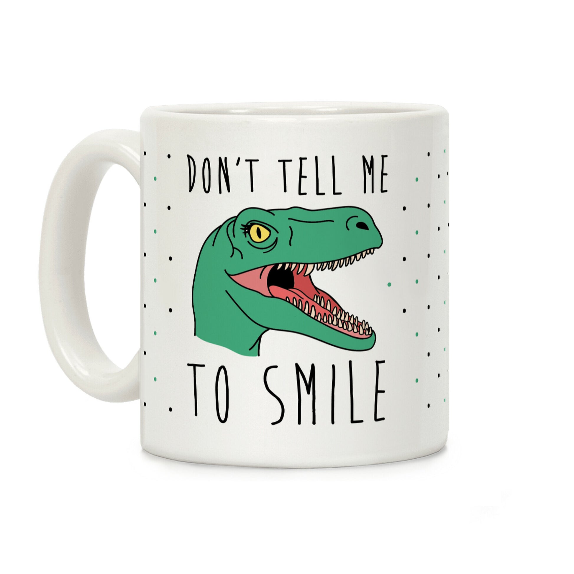 Don't Tell Me To Smile Dino Coffee Mug