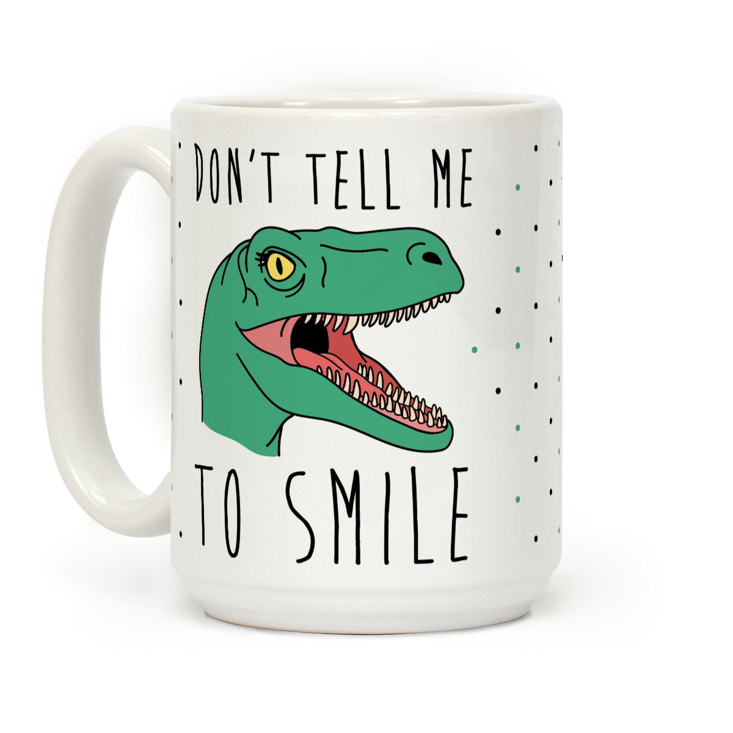 Don't Tell Me To Smile Dino Coffee Mug