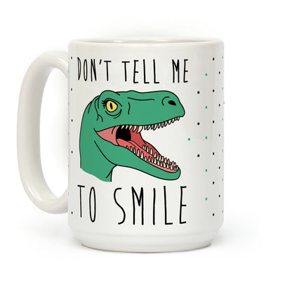 Don't Tell Me To Smile Dino Coffee Mug