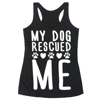 My Dog Rescued Me Racerback Tank