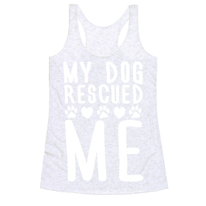 My Dog Rescued Me Racerback Tank