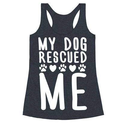 My Dog Rescued Me Racerback Tank