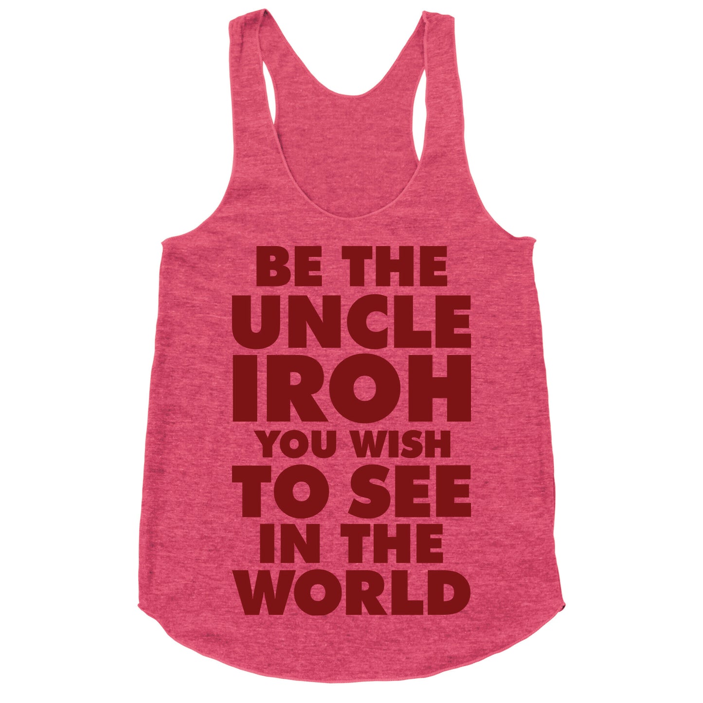 Be The Uncle Iroh You Wish To See In The World Racerback Tank