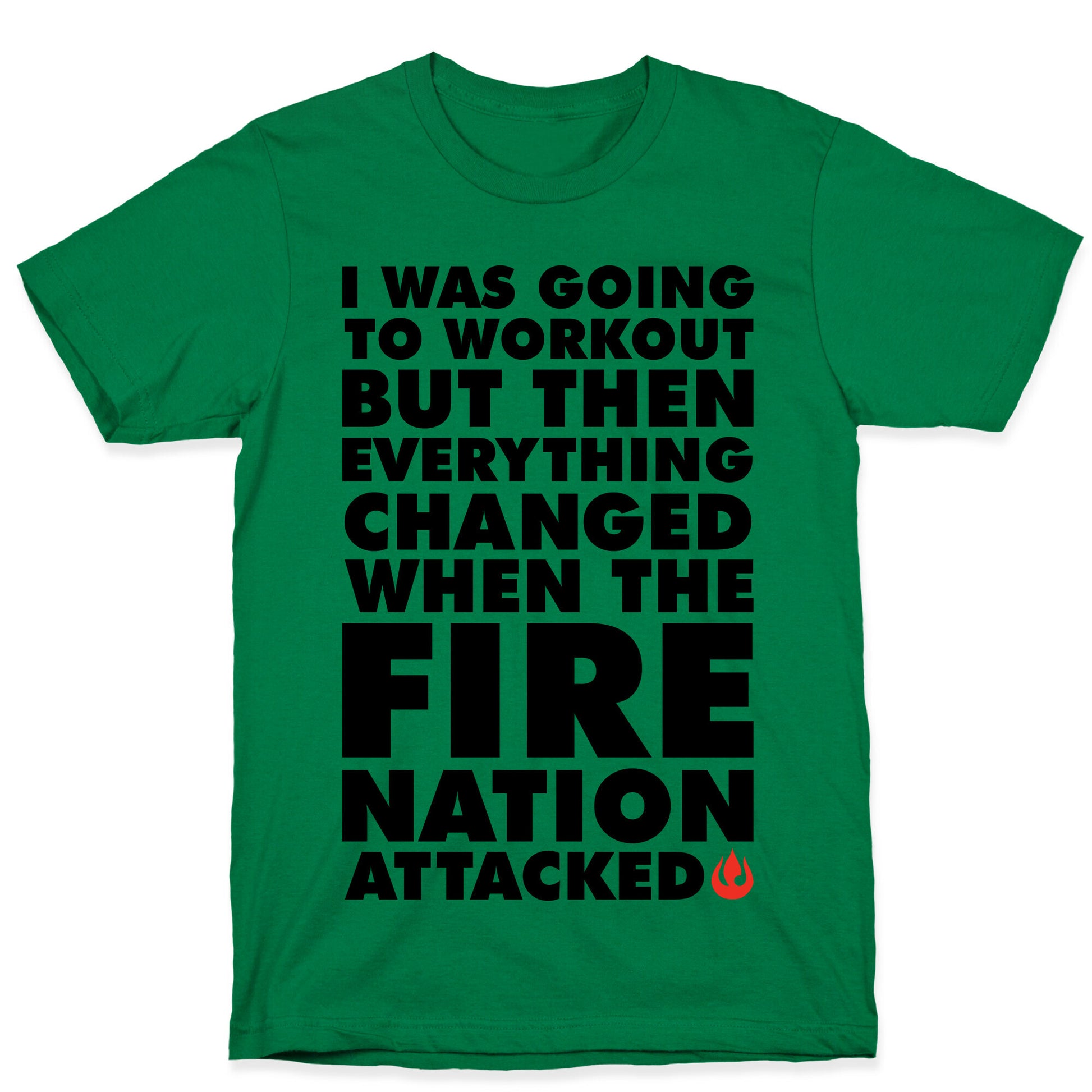 I Was Going To Workout But Then Everything Changed When The Fire Nation Attacked T-Shirt
