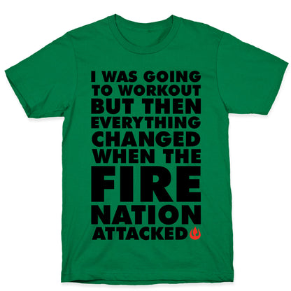 I Was Going To Workout But Then Everything Changed When The Fire Nation Attacked T-Shirt