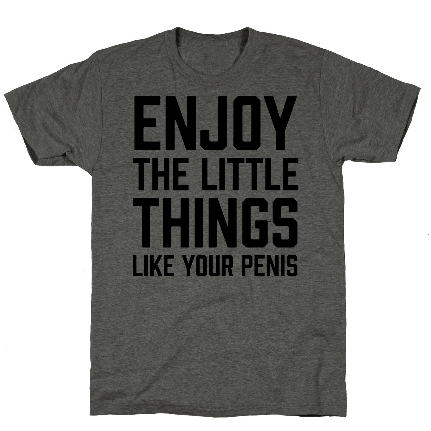 Enjoy The Little Things Like Your Penis Unisex Triblend Tee