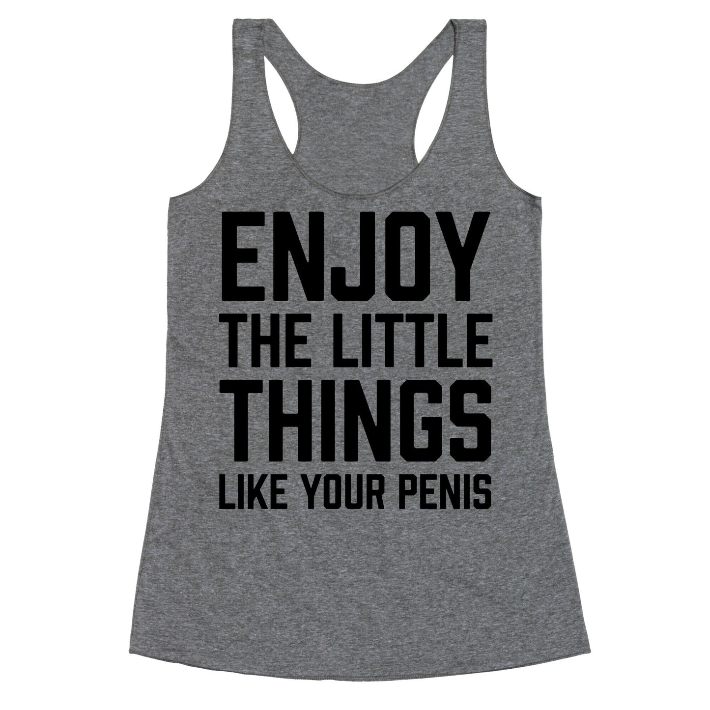 Enjoy The Little Things Like Your Penis Racerback Tank