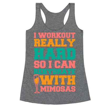 I Workout Really Hard So I Can Rehydrate With Mimosas Racerback Tank